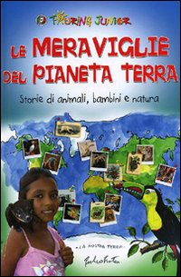 Le Meraviglie del Pianeta Terra. Storie di animali, bambini e natura. Ediz. illustrata