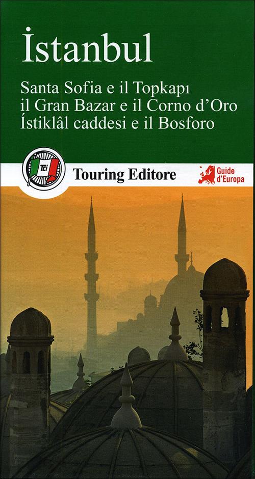 ISTANBUL. SANTA SOFIA E IL TOPKAPI, IL GRAN BAZAR E IL CORNO D'ORO, ISTIKLAL CADDESI E IL BOSFORO. CON GUIDA ALLE INFORMAZIONI PRATICHE - 9788836557400