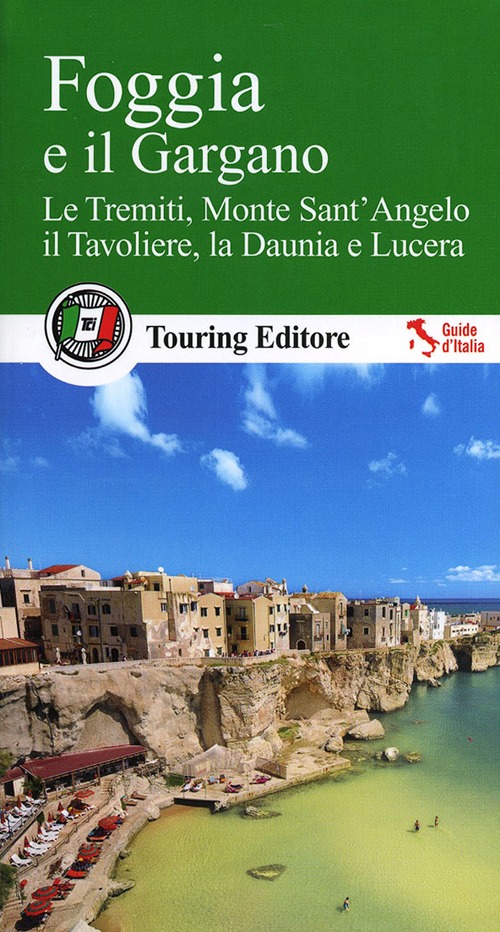 FOGGIA E IL GARGANO. LE TREMITI, MONTE SANT'ANGELO, IL TAVOLIERE, LA DAUNIA E LUCERA - 9788836561841