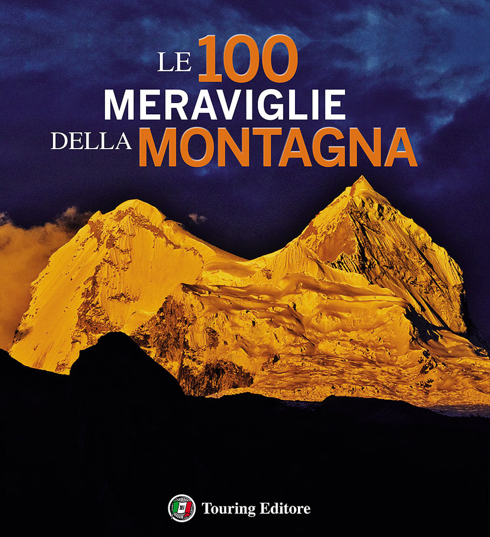 Le 100 meraviglie della montagna. Ediz. illustrata