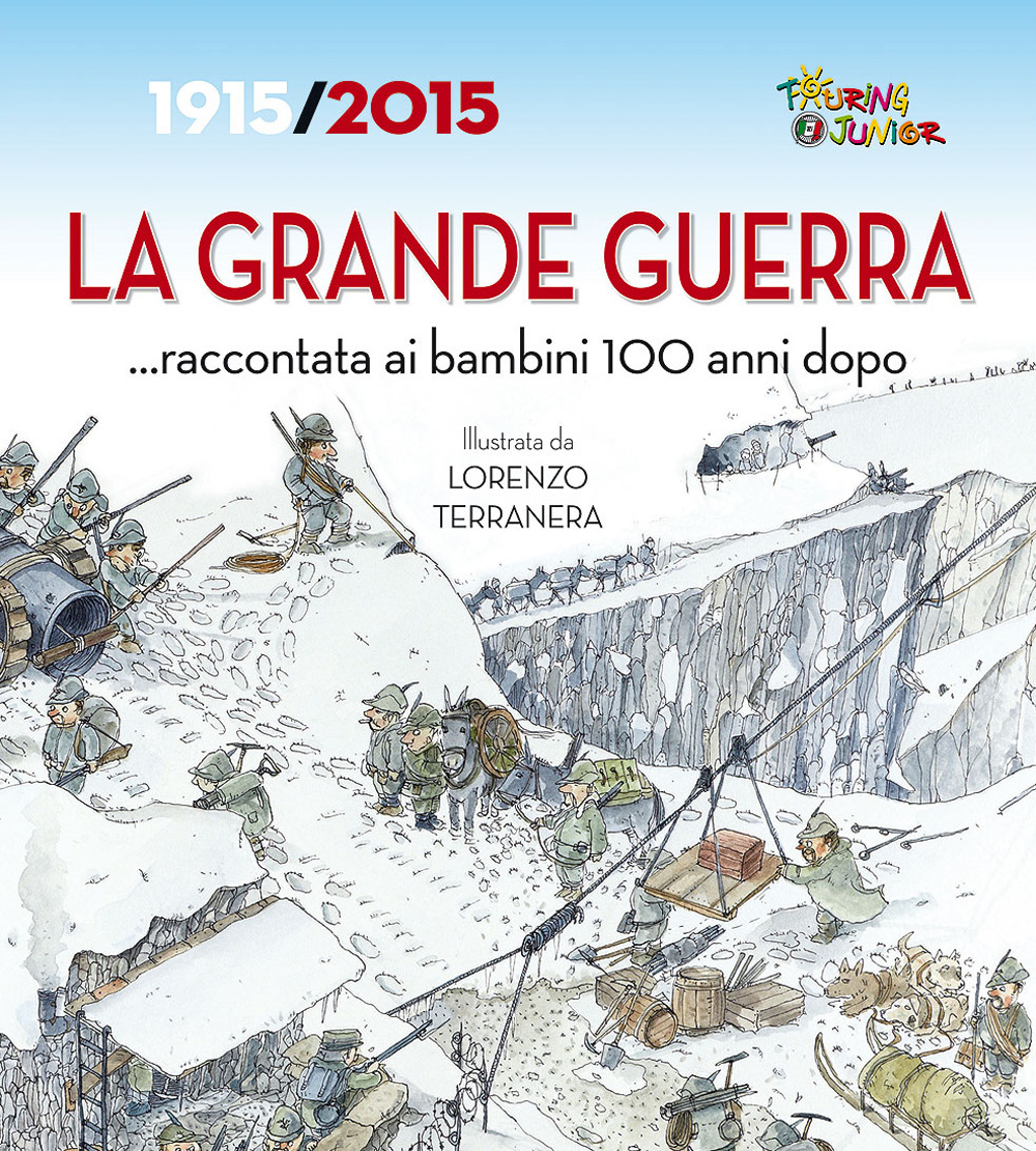 La Grande Guerra... raccontata ai bambini 100 anni dopo. 1915-2015