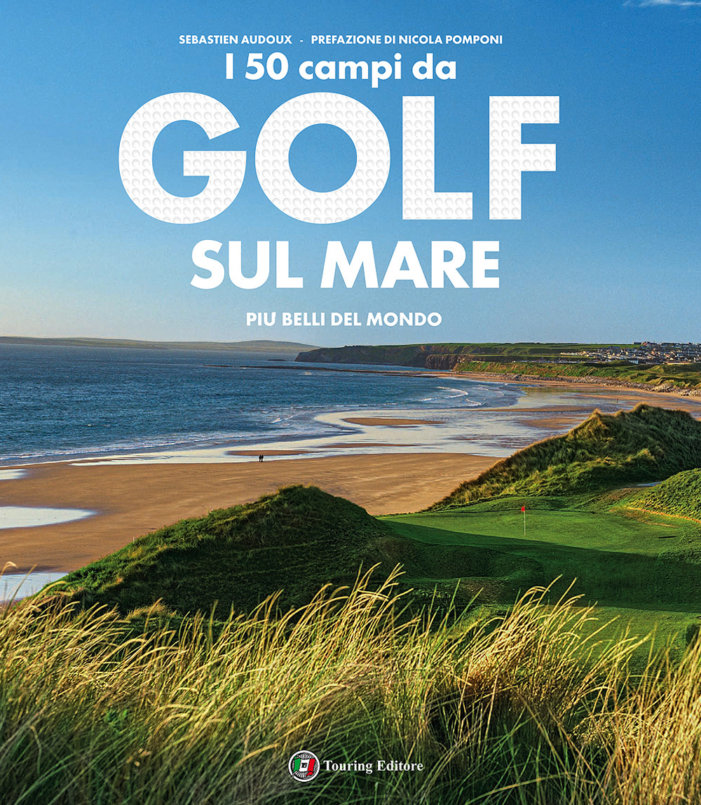 I 50 campi da golf sul mare più belli del mondo. Ediz. a colori
