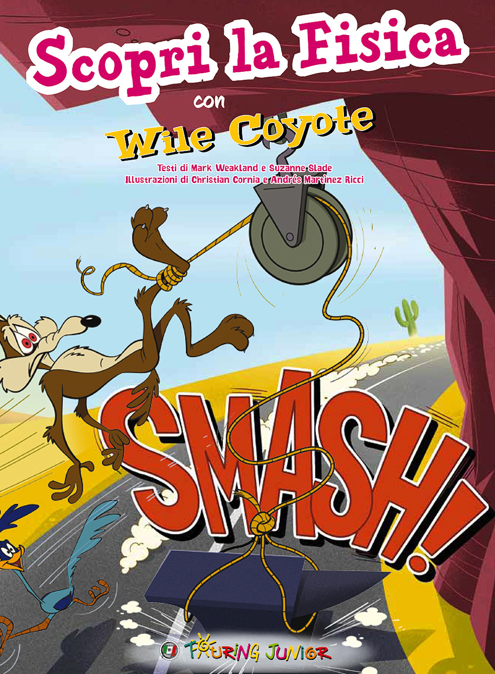 Smash! Scopri la fisica con Wile Coyote. Ediz. illustrata