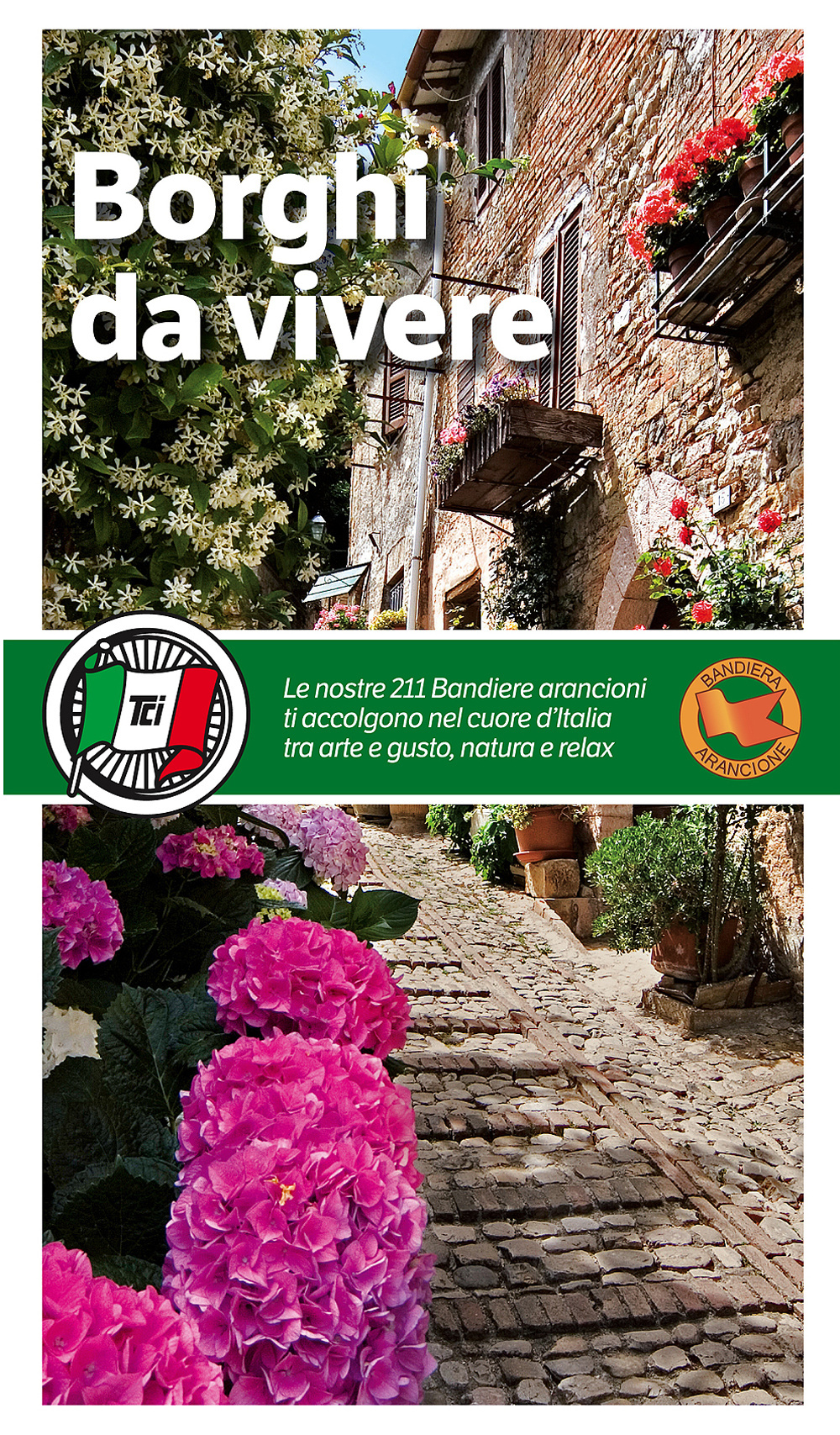 Borghi da vivere. Tesori nascosti nel cuore dell'Italia: 281 paesi Bandiera Arancione, sorprendenti occasioni di viaggio