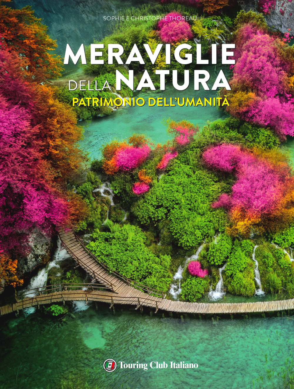 Meraviglie della natura patrimonio dell'umanità. Ediz. a colori