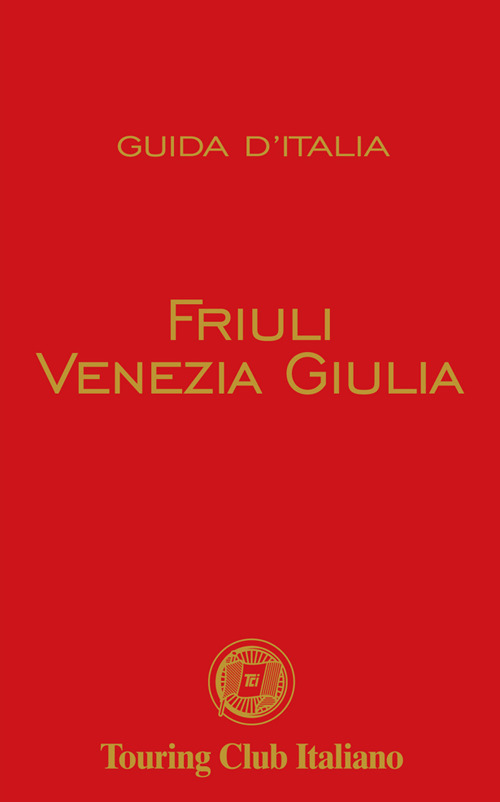 FRIULI VENEZIA GIULIA - GUIDA D\'ITALIA 2021