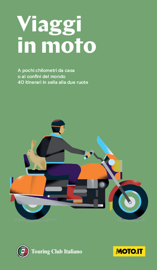 Viaggi in moto. A pochi chilometri da casa o ai confini del mondo. 40 itinerari in sella alle due ruote. Nuova ediz.