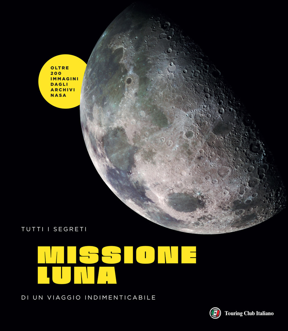 Missione Luna. Tutti i segreti di un viaggio indimenticabile