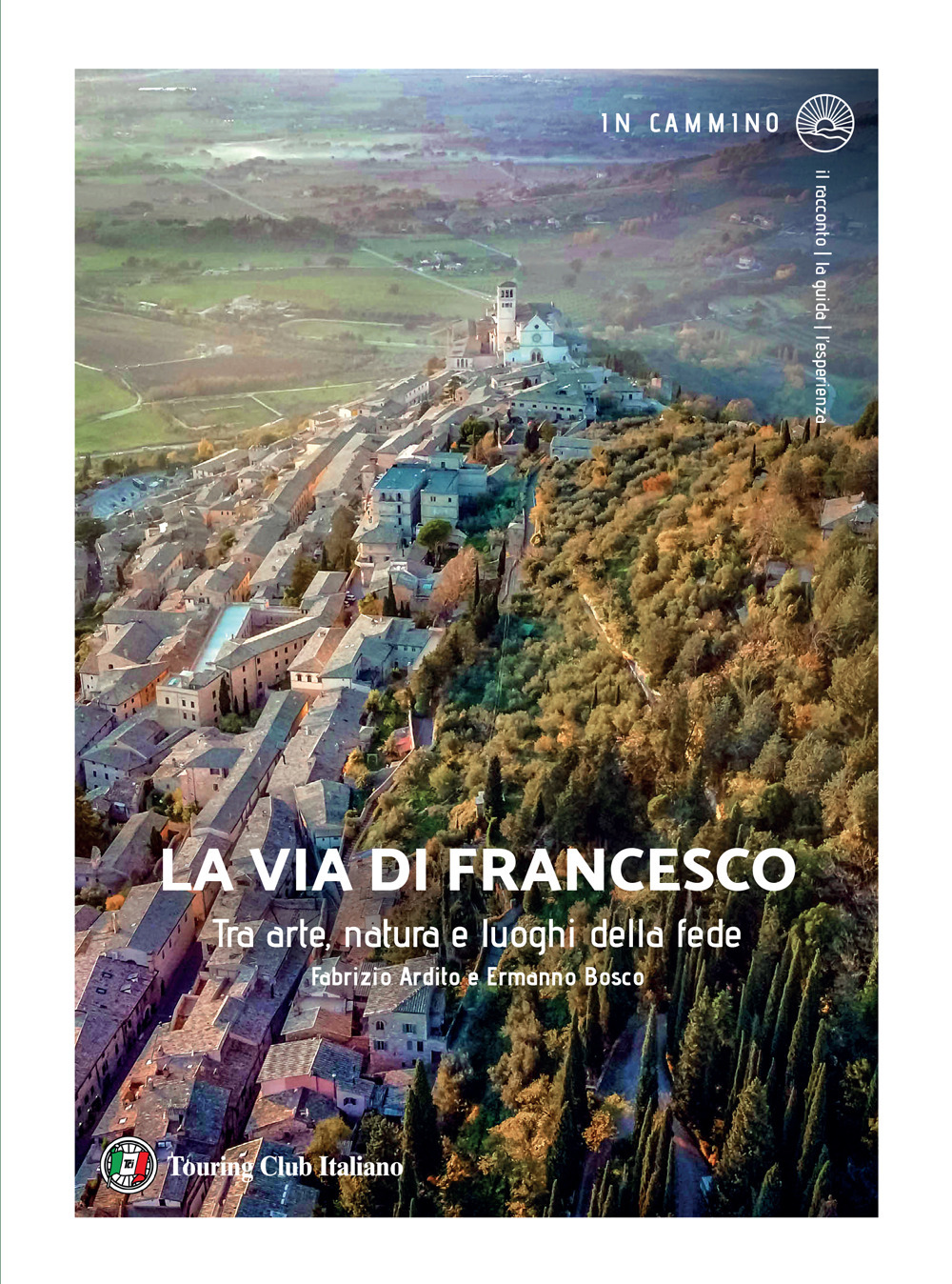 La via di Francesco. Tra arte natura e luoghi della fede