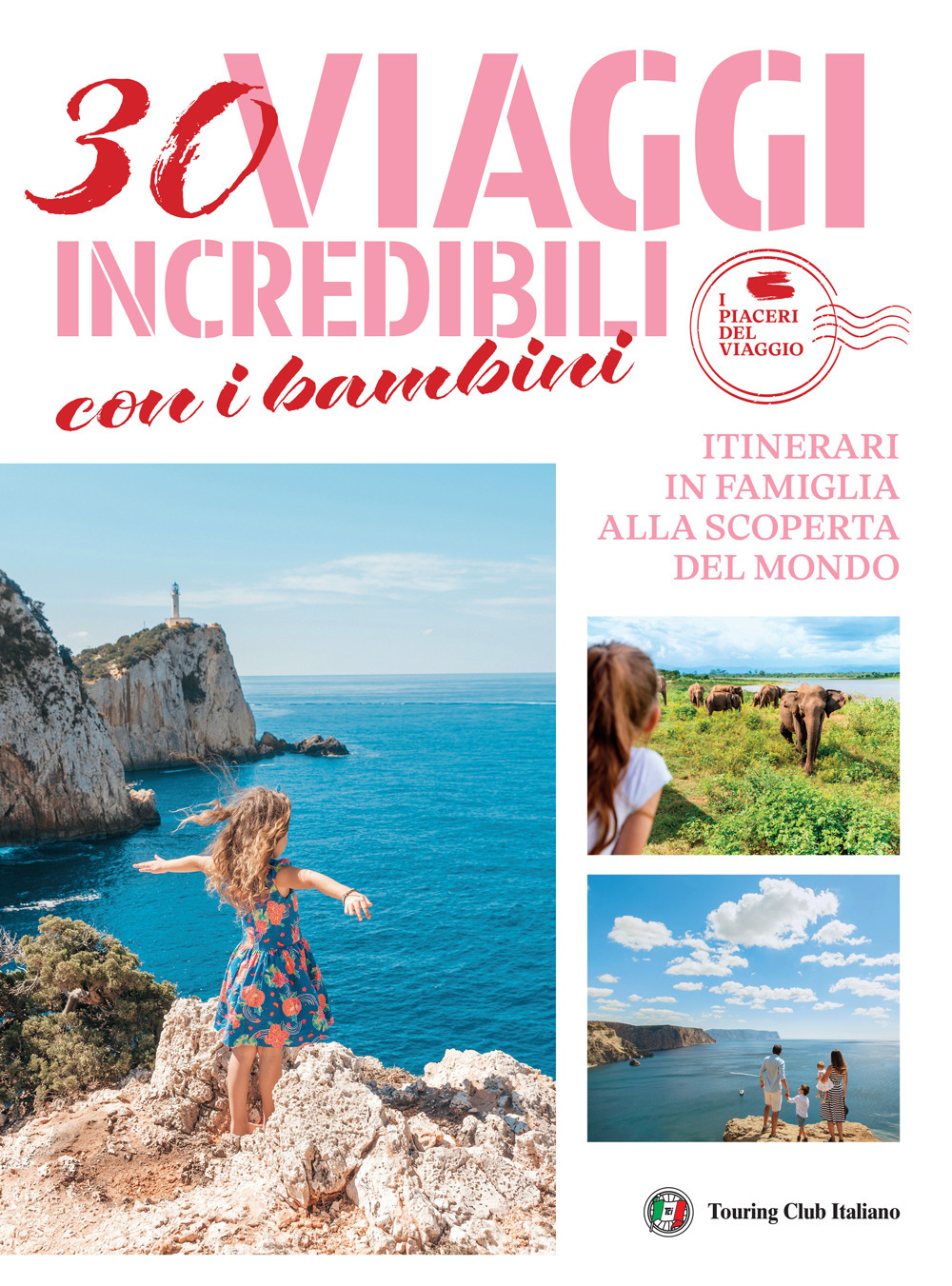 30 viaggi incredibili con i bambini. Itinerari in famiglia alla scoperta del mondo