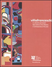 Villa Franceschi. Le collezioni permanenti della Galleria d'arte moderna e contemporanea di Riccione. Catalogo (Riccione, 2005). Ediz. italiana e inglese