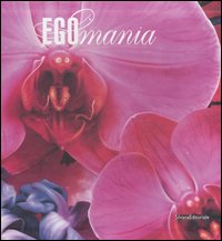 Egomania. Just when I think I've understood...-Appena ho capito d'aver capito... Catalogo della mostra (Modena, 29 gennaio- 2 maggio 2006). Ediz. bilingue