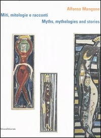 Alfonso Mangone. Miti, mitologie e racconti-Myths, mythologies and stories. Catalogo della mostra (Paestum, 5-7 maggio 2006). Ediz. bilingue