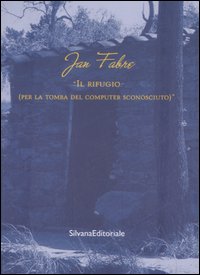 Jan Fabre. Il rifugio (Per la tomba del computer sconosciuto)-The shelter (For the grave of the unkown computer). Catalogo della mostra (Ameglia, 2005). Ediz. bilingue