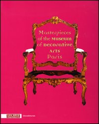 Masterpieces of the Museum of decorative arts Paris. Ediz. illustrata