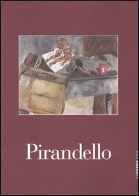 Pirandello. Le nature morte. Catalogo della mostra (Brescia, 20 gennaio-25 marzo 2007). Ediz. illustrata