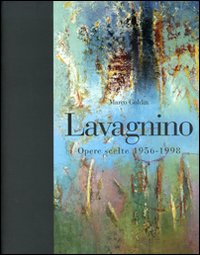 Lavagnino. Opere scelte 1956-1998. Catalogo della mostra (Brescia, 20 gennaio-25 marzo 2007). Ediz. illustrata