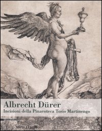 Albrecht Dürer. Incisioni della Pinacoteca Tosio Martinengo. Catalogo della mostra (Brescia, 19 ottobre 2005-26 marzo 2006)