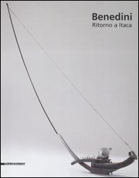 Gabriella Benedini. Ritorno a Itaca. Catalogo della mostra (Cremona, 28 ottobre 2006-14 gennaio 2007)