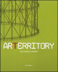 Arterritory. Arte memoria e territorio. Catalogo della mostra (Roma, 15 dicembre 2006-18 febbraio 2007)