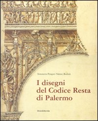 I disegni del Codice Resta di Palermo. Catalogo della mostra (Palermo, 17 febbraio-6 maggio 2007). Ediz. illustrata