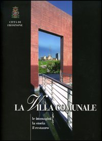 La villa comunale. Le immagine, la storia, il restauro. Ediz. illustrata