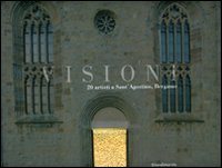 Visioni. 20 artisti a Sant'Agostino. Catalogo della mostra (Bergamo, 9 aprile-11 giugno 2005). Ediz. italiana e inglese