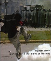 System error: war is a force that gives us meaning. Catalogo della mostra (Siena, 3 febbraio-6 maggio 2007). Ediz. italiana e inglese