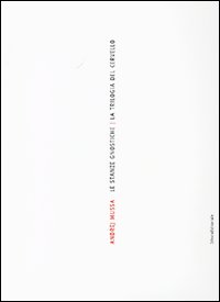 Andrej Mussa. Le stanze gnostiche. Trilogia del cervello. Catalogo della mostra (Como, 3-25 febbraio 2007). Ediz. italiana e inglese
