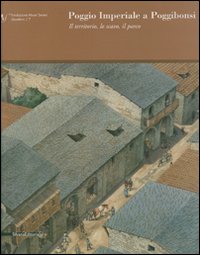 Poggio Imperiale a Poggibonsi. Il territorio, lo scavo, il parco. Ediz. illustrata