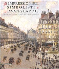 Gli impressionisti, i simbolisti e le avanguardie. 120 capolavori dal Museo nazionale di Belgrado. Catalogo della mostra (Como, 24 marzo-15 luglio 2007). Ediz. illustrata