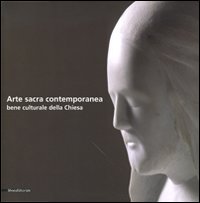 Arte sacra contemporanea. Bene culturale della Chiesa. Ediz. illustrata