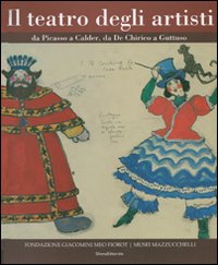 Il teatro degli artisti. Da Picasso a Calder, da De Chirico a Guttuso. Catalogo della mostra (Brescia) Ediz. italiana e inglese