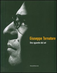 Giuseppe Tornatore. Uno sguardo dal set. Catalogo della mostra (Taormina, 16-22 giugno 2007). Ediz. illustrata