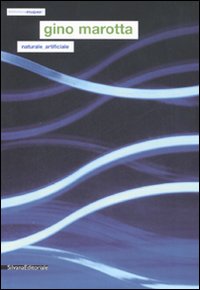 Gino Marotta. Naturale/artificiale. Catalogo della mostra (Campobasso, 21 marzo-15 giugno 2007). Ediz. italiana e inglese