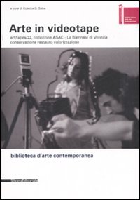 Arte in videotape. Art/tapes/22, collezione ASAC. La Biennale di Venezia. Conservazione, restauro, valorizzazione. Ediz. illustrata