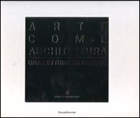 Arte come architettura. Una lettura futurista. Ediz. illustrata