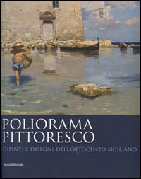 Poliorama pittoresco. Dipinti e disegni dell'Ottocento siciliano. Ediz. illustrata