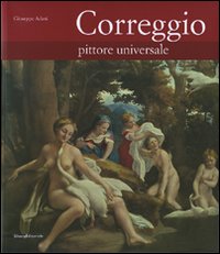 Correggio. Pittore universale. Ediz. illustrata