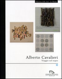 Alberto Cavalieri. Viaggio nel segno. Catalogo della mostra (La Spezia, 26 ottobre-9 dicembre 2007). Ediz. illustrata