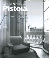 Arte del Novecento a Pistoia. Ediz. illustrata