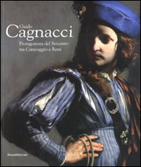 Guido Cagnacci. Protagonista del Seicento tra Caravaggio e Reni. Catalogo della mostra (Forlì, 20 gennaio-22 giugno 2008). Ediz. illustrata