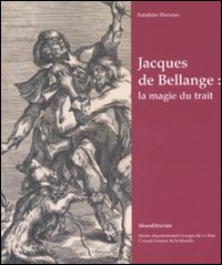 Jacques de Bellange: la magie du trait. Catalogo della mostra (Vic-sur-Seille, 4 maggio-31 agosto 2008).. Ediz. illustrata