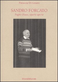 Sandro Forcato. Pugno chiuso, sipario aperto. Ediz. illustrata