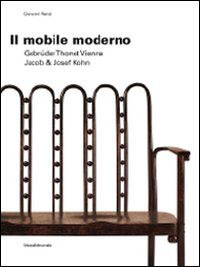 Il mobile moderno. Gebrüder Thonet Vienna. Jacob & Josef Kohn. Ediz. italiana e inglese