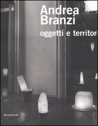 Andrea Branzi. Oggetti e territori. Catalogo della mostra (Como, 24 maggio-20 luglio 2008). Ediz. illustrata