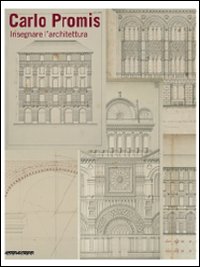 Carlo Promis. Insegnare l'architettuta. Catalogo della mostra (Torino, 23 giugno-12 luglio 2008). Ediz. illustrata