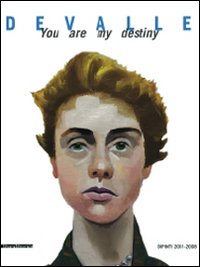 Devalle. You are my destiny. Dipinti 2001-2008. Ediz. illustrata