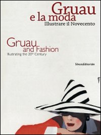 Gruau e la moda. Illustrare il Novecento-Gruau and fashion. Illustrating the 20th century. Ediz. bilingue