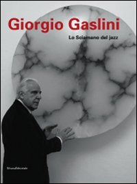 Giorgio Gaslini. Lo sciamano del jazz. Ediz. illustrata